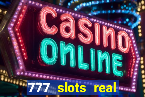 777 slots real casino cash