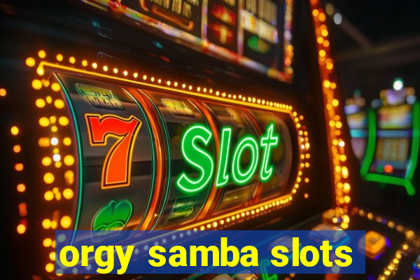 orgy samba slots