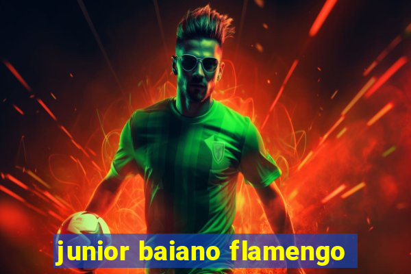 junior baiano flamengo