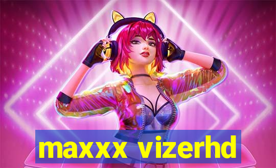 maxxx vizerhd