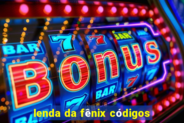 lenda da fênix códigos