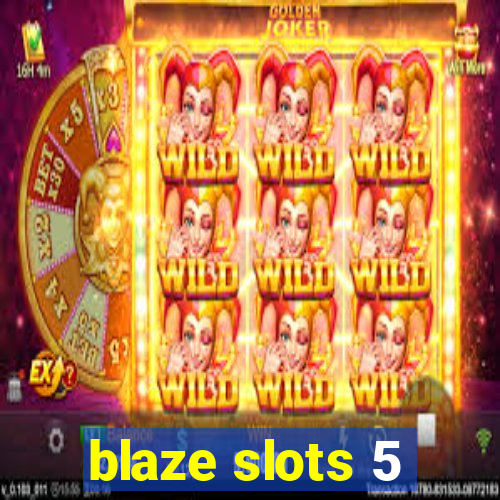 blaze slots 5