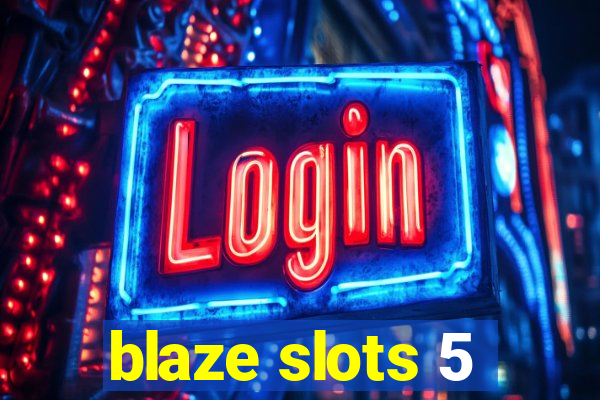 blaze slots 5