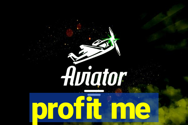 profit me