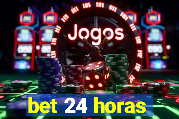 bet 24 horas