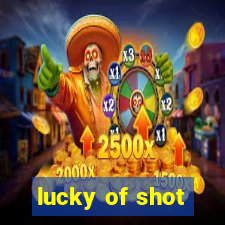 lucky of shot