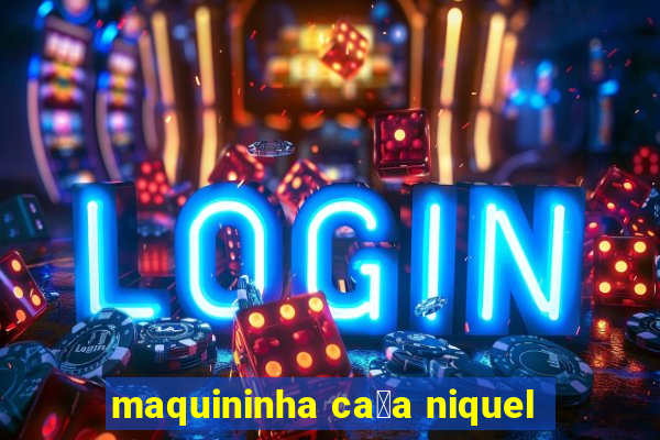 maquininha ca莽a niquel