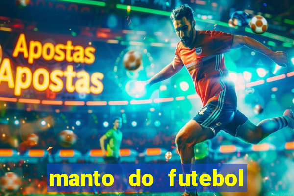 manto do futebol jogos de hoje