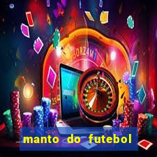 manto do futebol jogos de hoje