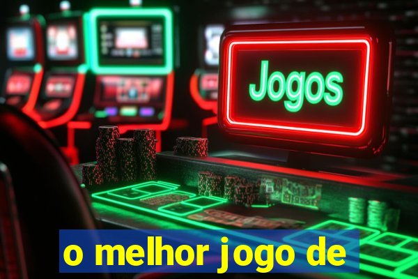 o melhor jogo de