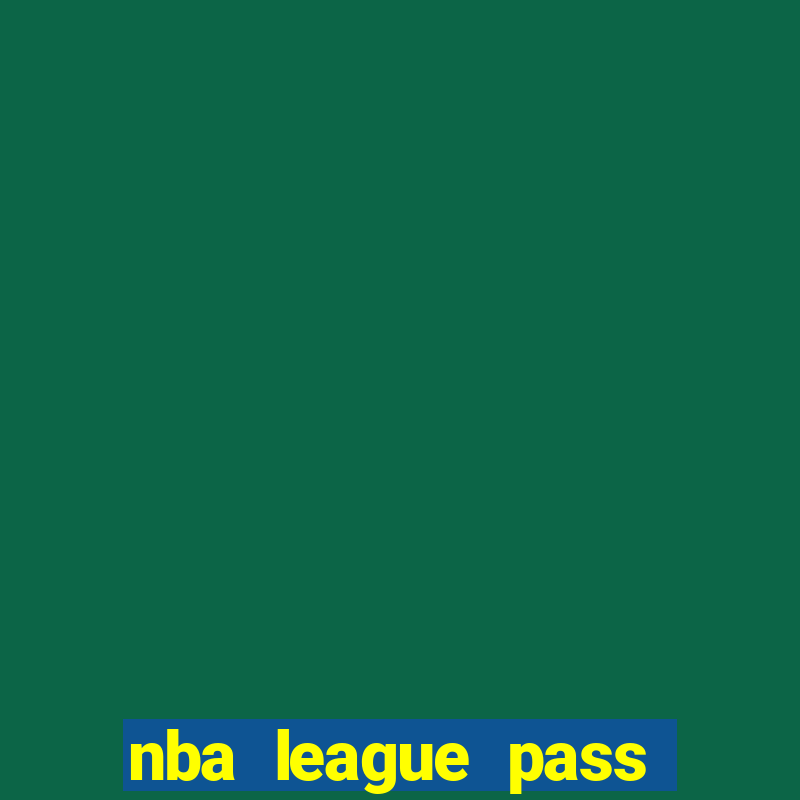 nba league pass vivo grátis