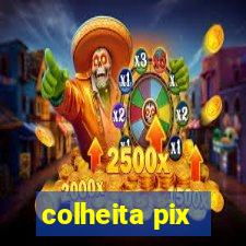 colheita pix