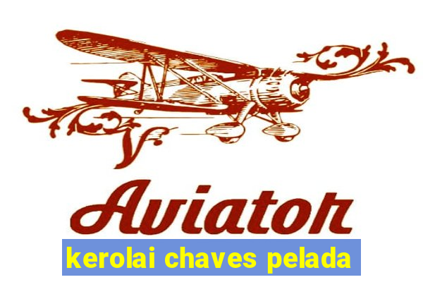 kerolai chaves pelada