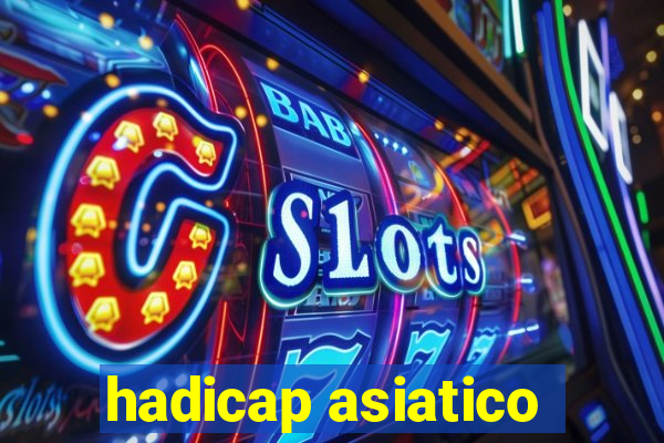 hadicap asiatico