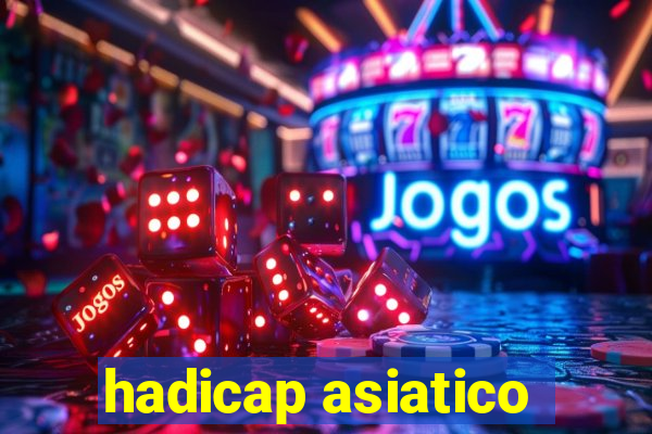 hadicap asiatico