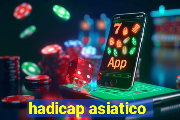 hadicap asiatico