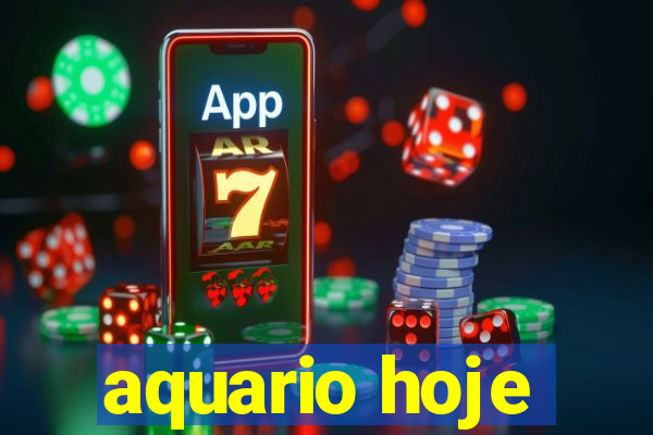 aquario hoje