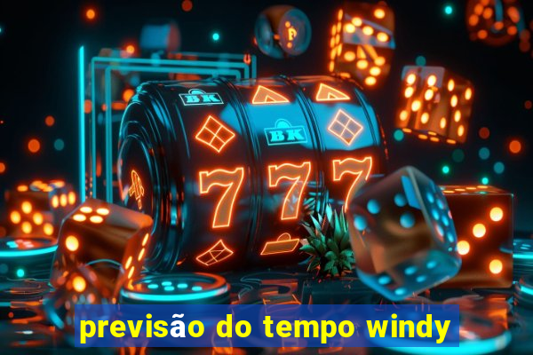 previsão do tempo windy