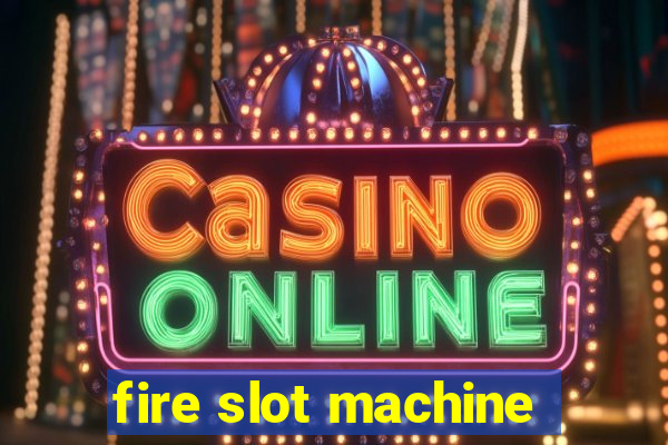 fire slot machine