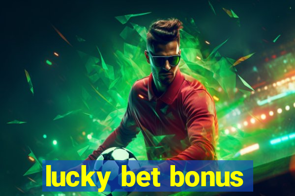 lucky bet bonus