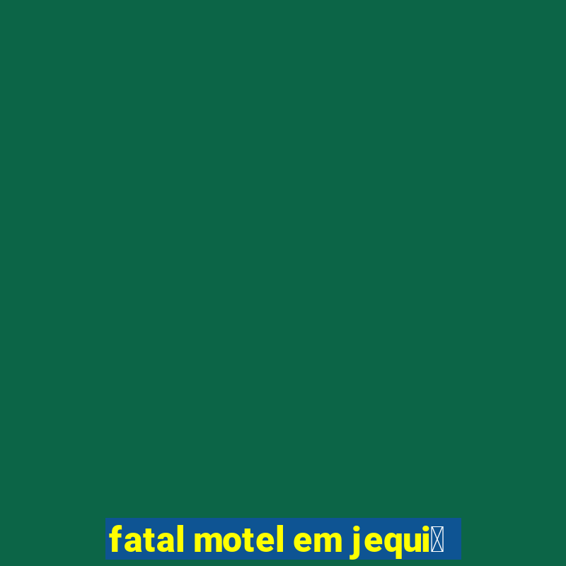 fatal motel em jequi茅