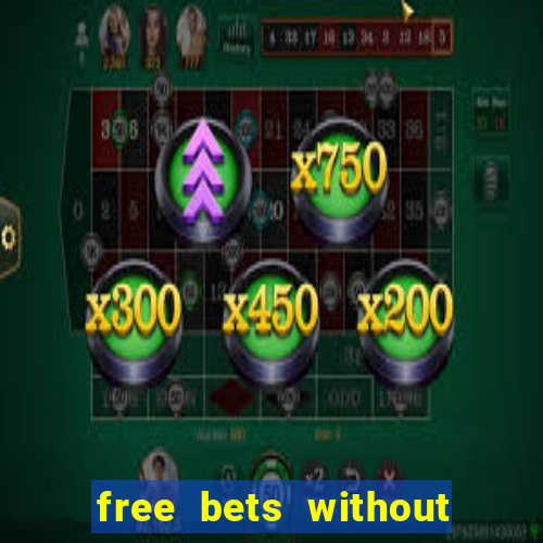 free bets without any deposit