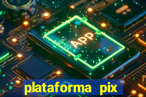 plataforma pix jogos online