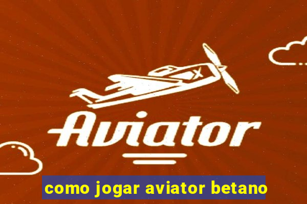 como jogar aviator betano