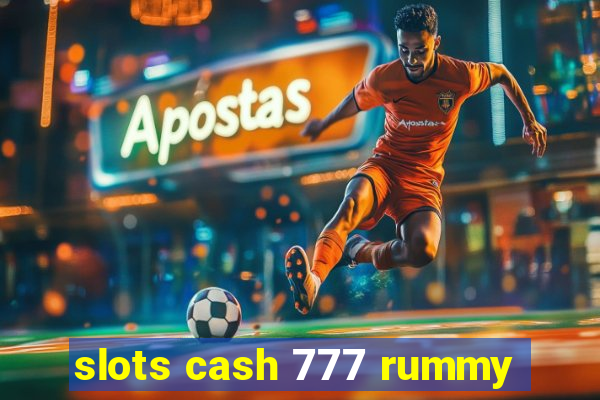 slots cash 777 rummy