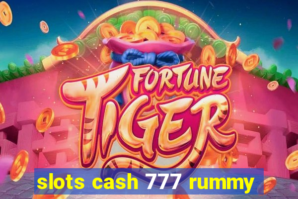 slots cash 777 rummy