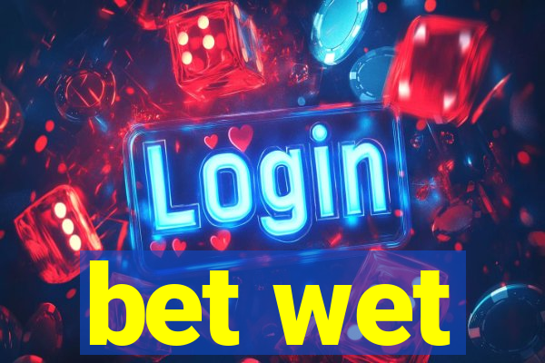 bet wet