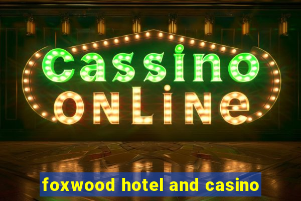 foxwood hotel and casino