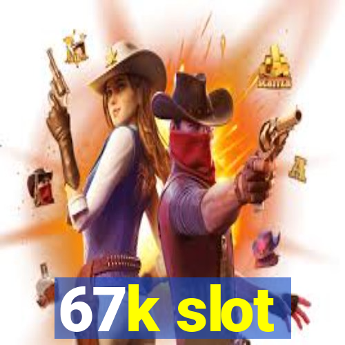 67k slot