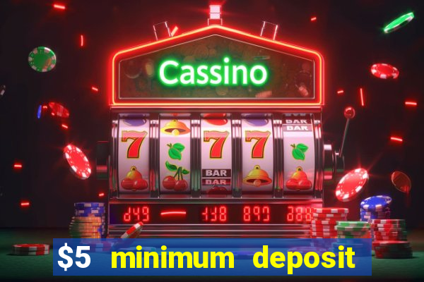 $5 minimum deposit casino australia 2017