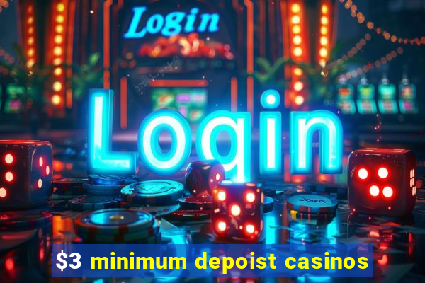 $3 minimum depoist casinos