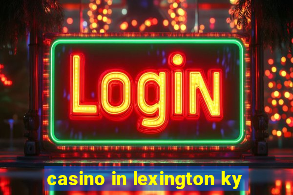 casino in lexington ky