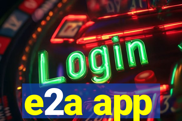 e2a app