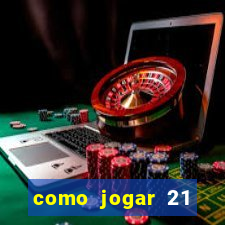 como jogar 21 contando cartas