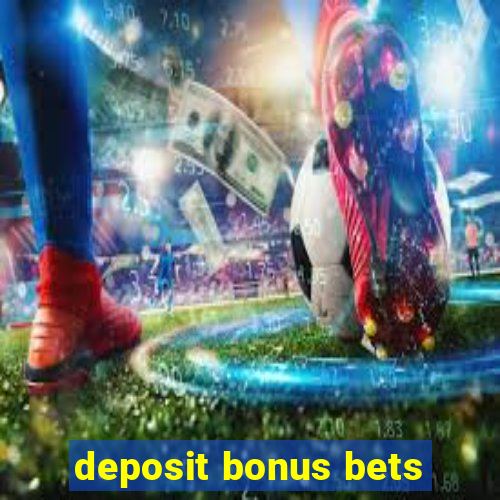 deposit bonus bets