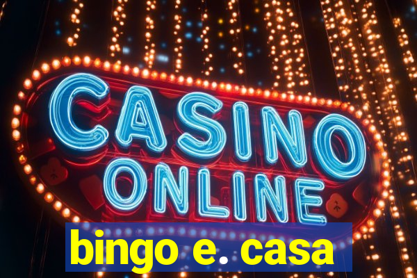 bingo e. casa