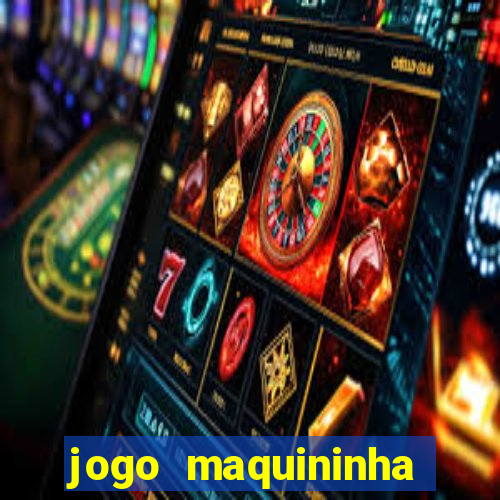 jogo maquininha ca?a níquel