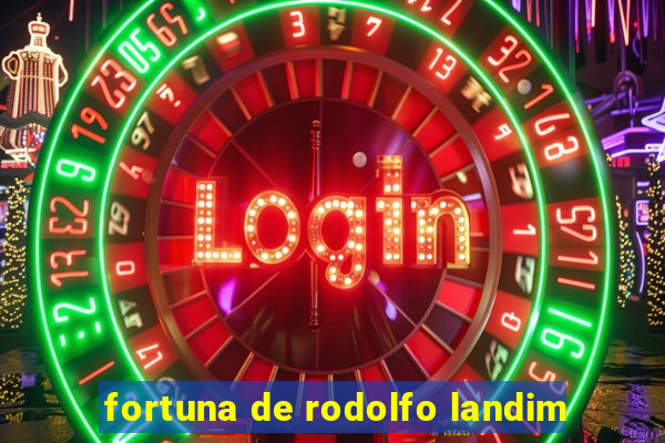 fortuna de rodolfo landim