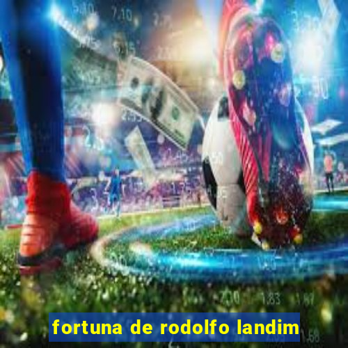 fortuna de rodolfo landim