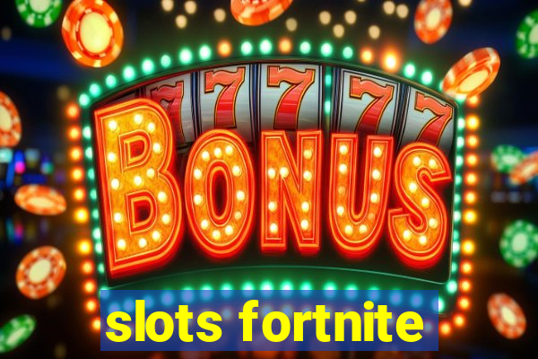 slots fortnite