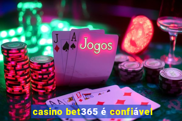 casino bet365 é confiável