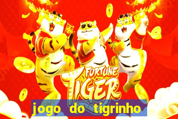 jogo do tigrinho de ganhar dinheiro de verdade