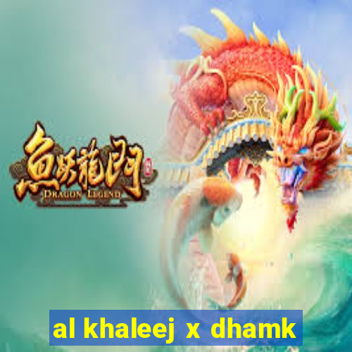 al khaleej x dhamk