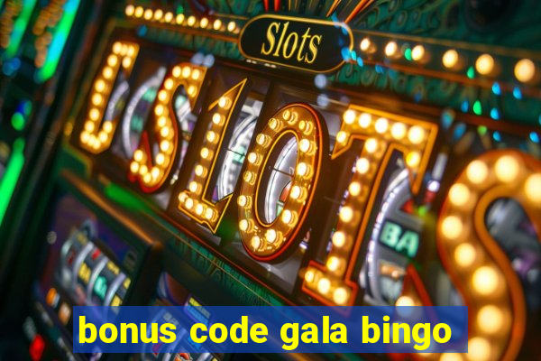 bonus code gala bingo