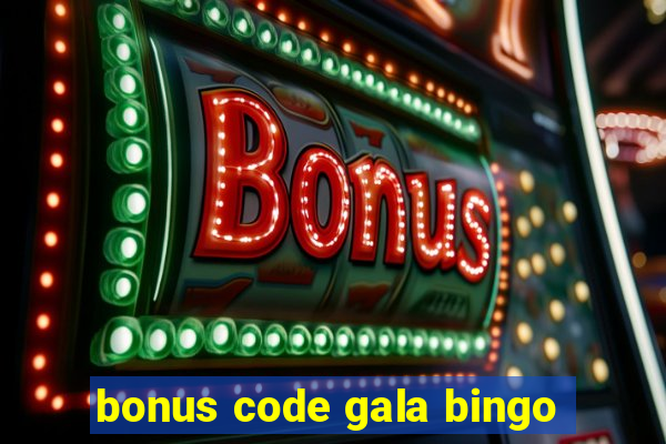 bonus code gala bingo