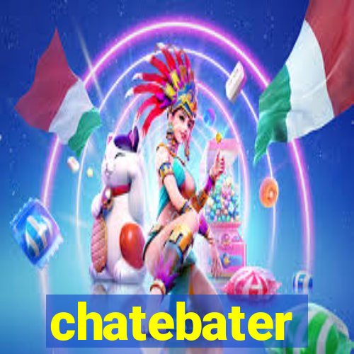 chatebater